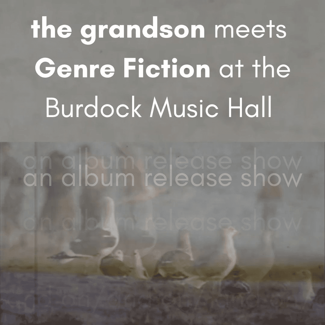 the grandson meets Genre Fiction at the Burdock Music Hall